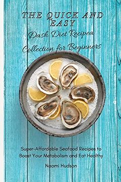 portada The Quick and Easy Dash Diet Recipes Collection for Beginners: Super-Affordable Seafood Recipes to Boost Your Metabolism and eat Healthy (en Inglés)
