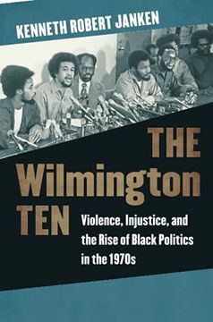 portada The Wilmington Ten: Violence, Injustice, and the Rise of Black Politics in the 1970S (en Inglés)