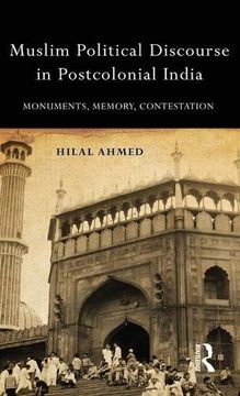 portada Muslim Political Discourse in Postcolonial India: Monuments, Memory, Contestation
