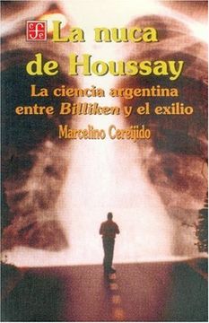 portada La Nuca de Houssay. La Ciencia Argentina Entre Billiken y el Exilio