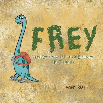 portada Frey: The Brontosaurus That Believed he Could fly (en Inglés)
