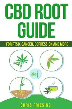 portada CBD (Cannabinoid) Root Guide: For PTSD, Cancer, Depression and More (en Inglés)