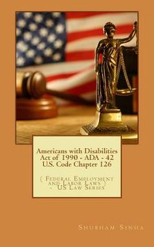 portada Americans with Disabilities Act of 1990 - ADA - 42 U.S. Code Chapter 126: ( Federal Employment and Labor Laws ) - US Law Series (in English)
