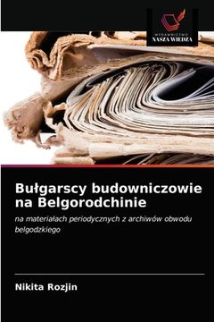portada Bulgarscy budowniczowie na Belgorodchinie (in Polaco)