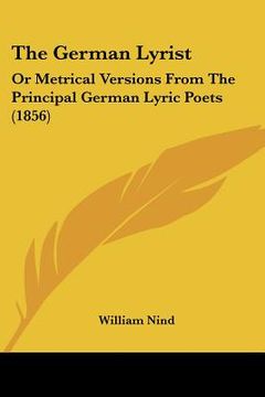 portada the german lyrist: or metrical versions from the principal german lyric poets (1856) (en Inglés)