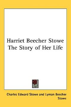 portada harriet beecher stowe: the story of her life (en Inglés)