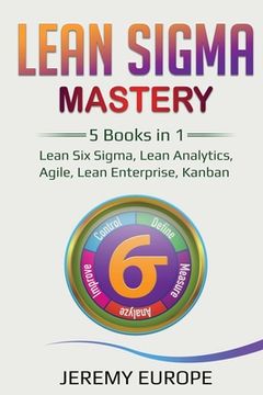 portada Lean Sigma Mastery: 5 Books in 1: Lean Six Sigma, Lean Analytics, Agile, Lean Enterprise, Kanban (in English)