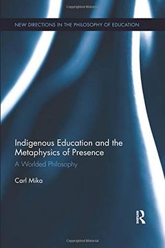 portada Indigenous Education and the Metaphysics of Presence: A Worlded Philosophy (New Directions in the Philosophy of Education) (en Inglés)
