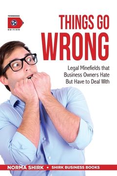 portada Things Go Wrong: Legal Minefields that Business Owners Hate But Have to Deal With (en Inglés)