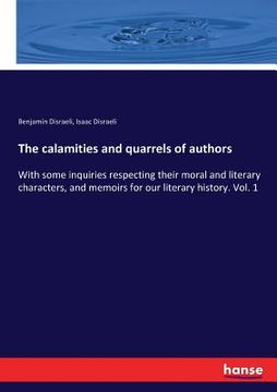 portada The calamities and quarrels of authors: With some inquiries respecting their moral and literary characters, and memoirs for our literary history. Vol.