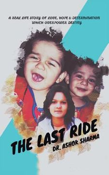 portada The Last Ride: A Real Life Story of Love, Hope & Determination Which Overpower Destiny