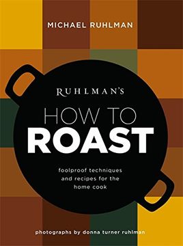 portada Ruhlman's How to Roast: Foolproof Techniques and Recipes for the Home Cook