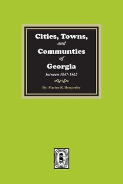 portada Cities, Towns and Communities of Georgia, 1847-1962 (en Inglés)