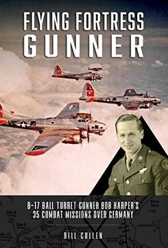 portada Flying Fortress Gunner: B-17 Ball Turret Gunner bob Harper's 35 Combat Missions Over Germany (in English)