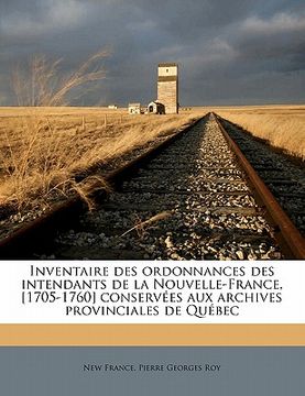 portada Inventaire des ordonnances des intendants de la Nouvelle-France, [1705-1760] conservées aux archives provinciales de Québec Volume 3-4 (en Francés)