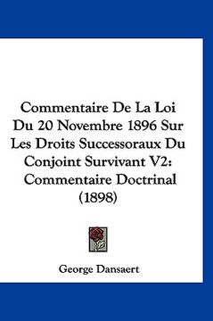 portada Commentaire De La Loi Du 20 Novembre 1896 Sur Les Droits Successoraux Du Conjoint Survivant V2: Commentaire Doctrinal (1898) (en Francés)