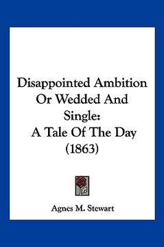 portada disappointed ambition or wedded and single: a tale of the day (1863) (in English)