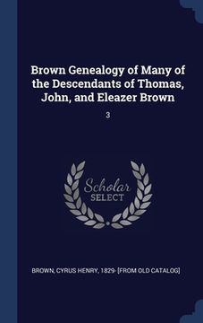 portada Brown Genealogy of Many of the Descendants of Thomas, John, and Eleazer Brown: 3 (in English)