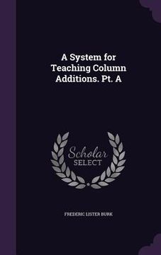 portada A System for Teaching Column Additions. Pt. A (en Inglés)