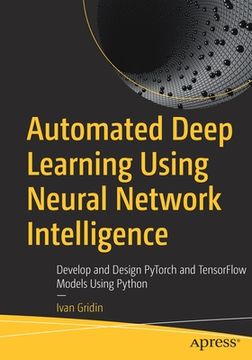 portada Automated Deep Learning Using Neural Network Intelligence: Develop and Design Pytorch and Tensorflow Models Using Python (en Inglés)