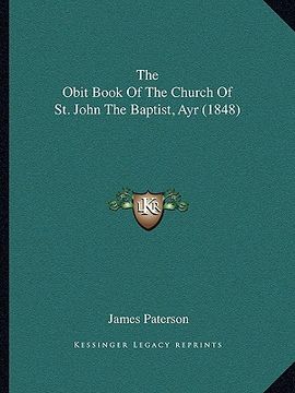 portada the obit book of the church of st. john the baptist, ayr (1848) (in English)