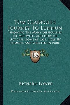 portada tom cladpole's journey to lunnun: showing the many difficulties he met with, and how he got sashowing the many difficulties he met with, and how he go (en Inglés)