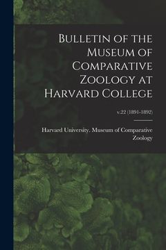 portada Bulletin of the Museum of Comparative Zoology at Harvard College; v.22 (1891-1892) (en Inglés)