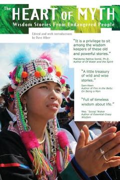 portada Heart of Myth: Wisdom Stories From Endangered People (in English)