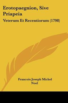 portada Erotopaegnion, Sive Priapeia: Veterum Et Recentiorum (1798) (in Latin)