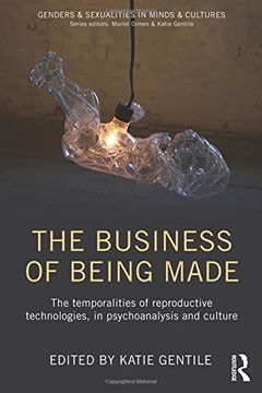 portada The Business of Being Made: The temporalities of reproductive technologies, in psychoanalysis and culture (Genders & Sexualities in Minds & Cultures)