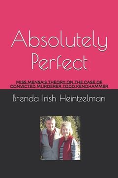 portada Absolutely Perfect: Miss Mensa's Theory on the Case of Convicted Murderer Todd Kendhammer