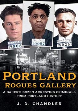 portada Portland Rogues Gallery: A Baker s Dozen Arresting Criminals From Portland History (America Through Time) 