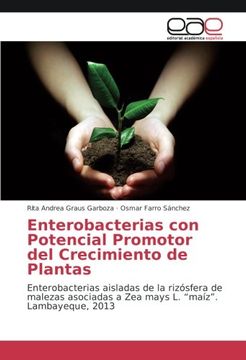 portada Enterobacterias con Potencial Promotor del Crecimiento de Plantas: Enterobacterias aisladas de la rizósfera de malezas asociadas a Zea mays L. "maíz". Lambayeque, 2013