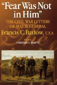 portada Fear was not in Him: The Civil war Letters of General Francis c. Barlow, U. S. A (The North's Civil War) (en Inglés)