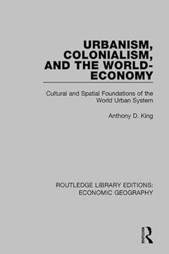 portada Urbanism, Colonialism and the World-Economy: Cultural and Spatial Foundations of the World Urban System (Routledge Library Editions: Economic Geography) (in English)
