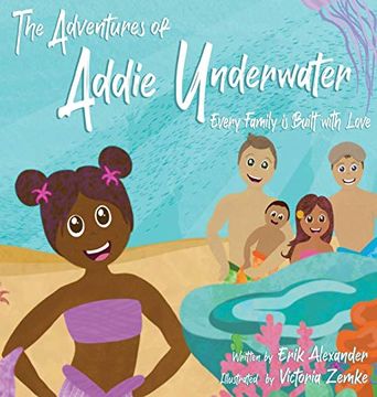 portada The Adventures of Addie Underwater: Every Family is Built With Love (en Inglés)