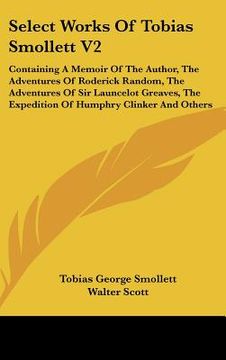portada select works of tobias smollett v2: containing a memoir of the author, the adventures of roderick random, the adventures of sir launcelot greaves, the (in English)