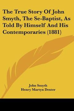 portada the true story of john smyth, the se-baptist, as told by himself and his contemporaries (1881)