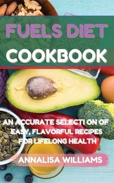 portada Fuels Diet Cookbook: An Accurate Selection of Easy, Flavorful Recipes for Lifelong Health (en Inglés)