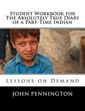 portada Student Workbook for The Absolutely True Diary of a Part-Time Indian: Lessons on Demand (en Inglés)