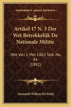 portada Artikel 17 N. 3 Der Wet Betrekkelijk De Nationale Militie: Wet Van 1 Mei 1863 Stbl. No. 44 (1892)