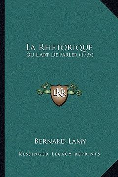 portada La Rhetorique: Ou L'Art De Parler (1737) (en Francés)