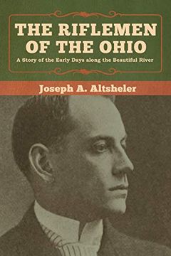 portada The Riflemen of the Ohio: A Story of the Early Days Along the Beautiful River (en Inglés)