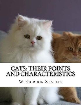 portada Cats: Their Points and Characteristics: with Curiosities of Cat Life and a Chapter on Feline Elements (en Inglés)