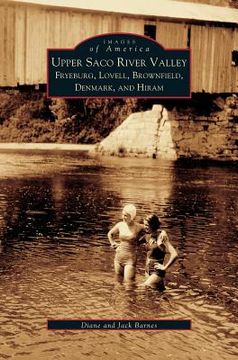 portada Upper Saco River Valley: Fryeburg, Lovell, Brownfield, Denmark and Hiram (in English)
