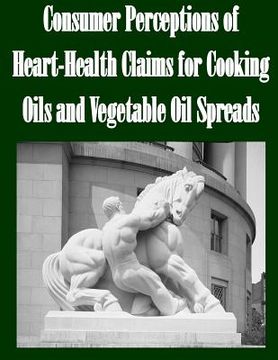 portada Consumer Perceptions of Heart-Health Claims for Cooking Oils and Vegetable Oil Spreads (in English)