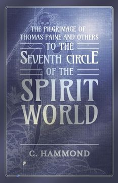 portada The Pilgrimage of Thomas Paine and Others, To the Seventh Circle of the Spirit World (en Inglés)