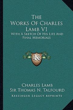 portada the works of charles lamb v1: with a sketch of his life and final memorials (en Inglés)