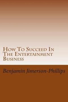 portada How To Succeed In The Entertainment Business