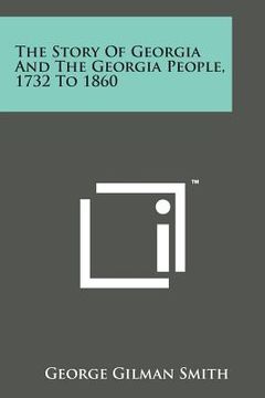 portada The Story of Georgia and the Georgia People, 1732 to 1860 (en Inglés)